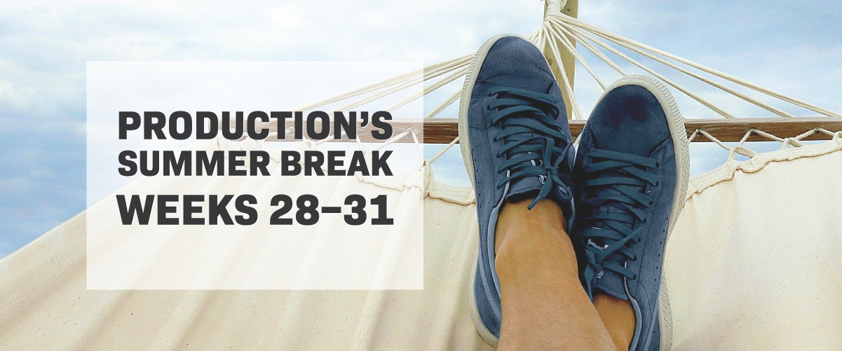 Production's summer break weeks 28-31